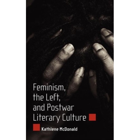 Feminism, the Left, and Postwar Literary Culture