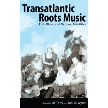 Transatlantic Roots Music: Folk, Blues, and National Identities