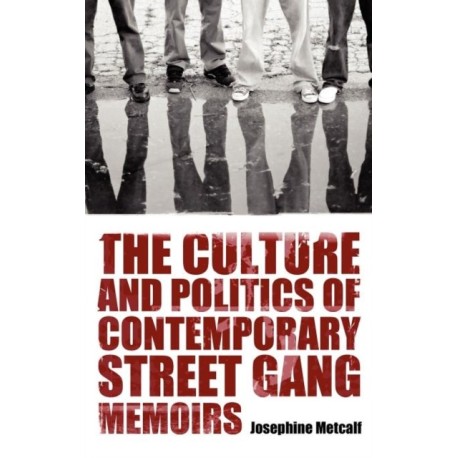 The Culture and Politics of Contemporary Street Gang Memoirs