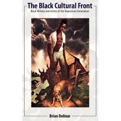 The Black Cultural Front: Black Writers and Artists of the Depression Generation
