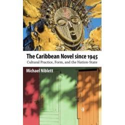 The Caribbean Novel Since 1945: Cultural Practice, Form, and the Nation-State