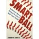 Smart Ball: Marketing the Myth and Managing the Reality of Major League Baseball