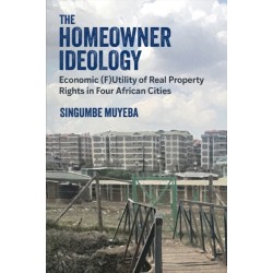The Homeowner Ideology: Economic (F)Utility of Real Property Rights in Four African Cities
