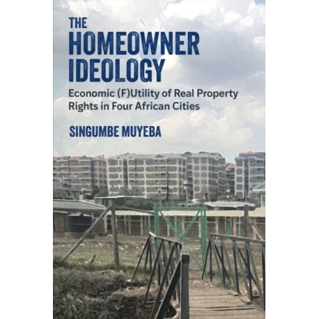 The Homeowner Ideology: Economic (F)Utility of Real Property Rights in Four African Cities