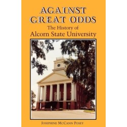 Against Great Odds: The History of Alcorn State University