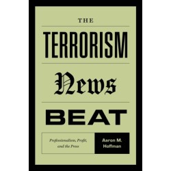 The Terrorism News Beat: Professionalism, Profit, and the Press