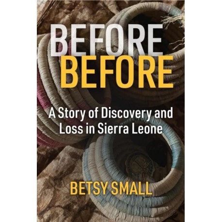 Before Before: A Story of Discovery and Loss in Sierra Leone