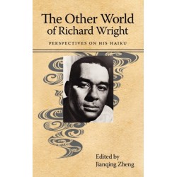The Other World of Richard Wright: Perspectives on His Haiku