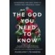 The God You Need to Know: Experience the Holy Spirit's Power and Presence Today