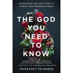 The God You Need to Know: Experience the Holy Spirit's Power and Presence Today