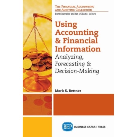Using Accounting & Financial Information: Analyzing, Forecasting, and Decision Making