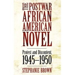 The Postwar African American Novel: Protest and Discontent, 1945-1950