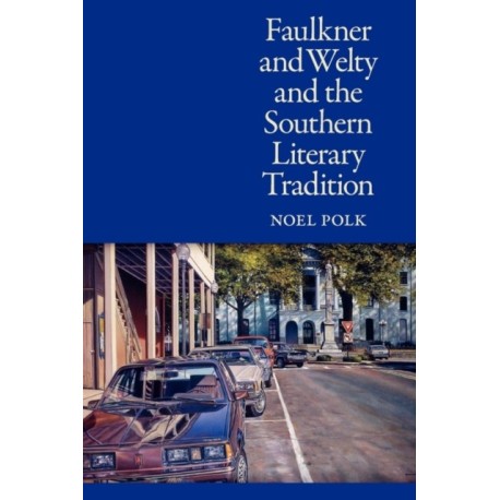 Faulkner and Welty and the Southern Literary Tradition