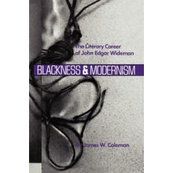 Blackness and Modernism: The Literary Career of John Edgar Wideman