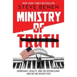 Ministry of Truth: Democracy, Reality, and the Republicans' War on the Recent Past