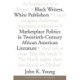 Black Writers, White Publishers: Marketplace Politics in Twentieth-Century African American Literature