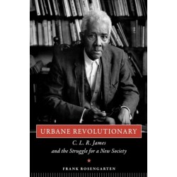 Urbane Revolutionary: C. L. R. James and the Struggle for a New Society