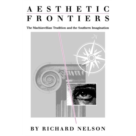 Aesthetic Frontiers: The Machiavellian Tradition and the Southern Imagination