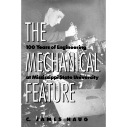 The Mechanical Feature: 100 Years of Engineering at Mississippi State University