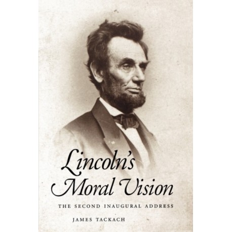 Lincoln's Moral Vision: The Second Inaugural Address
