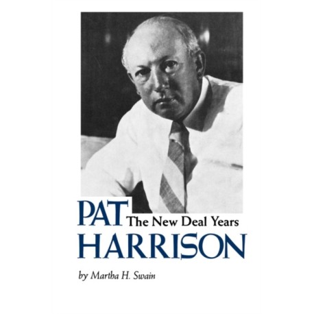 Pat Harrison: The New Deal Years