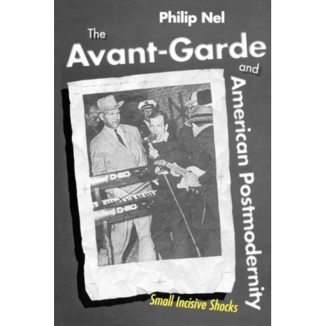 The Avant-Garde and American Postmodernity: Small Incisive Shocks