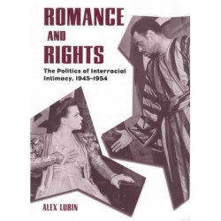 Romance and Rights: The Politics of Interracial Intimacy, 1945-1954