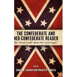 The Confederate and Neo-Confederate Reader: The ""Great Truth"" About the ""Lost Cause