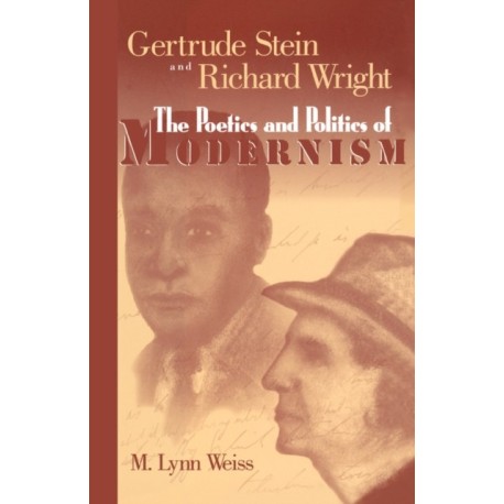 Gertrude Stein and Richard Wright: The Poetics and Politics of Modernism