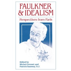 Faulkner and Idealism: Perspectives from Paris