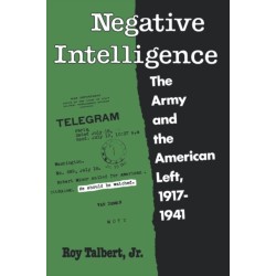 Negative Intelligence: The Army and the American Left, 1917-1941