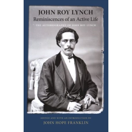 Reminiscences of an Active Life: The Autobiography of John Roy Lynch