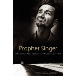 Prophet Singer: The Voice and Vision of Woody Guthrie