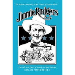 Jimmie Rodgers: The Life and Times of America's Blue Yodeler