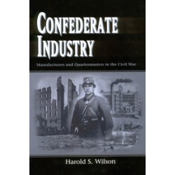 Confederate Industry: Manufacturers and Quartermasters in the Civil War