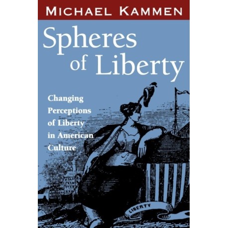 Spheres of Liberty: Changing Perceptions of Liberty in American Culture