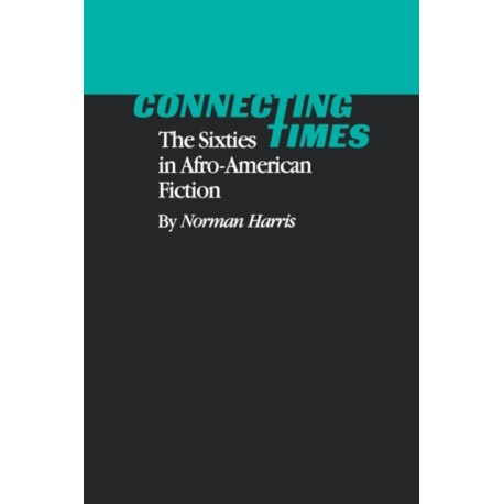Connecting Times: The Sixties in Afro-American Fiction