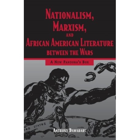 Nationalism, Marxism, and African American Literature Between the Wars: A New Pandora's Box