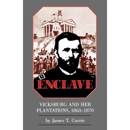 Enclave: Vicksburg and Her Plantations, 1863a??1870