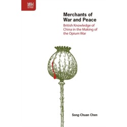 Merchants of War and Peace - British Knowledge of China in the Making of the Opium War