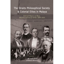 The Straits Philosophical Society & Colonial Elites in Malaya: Selected Papers on Race, Identity and Social Order 1893-1915