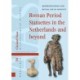 Roman Period Statuettes in the Netherlands and beyond: Representation and Ritual Use in Context