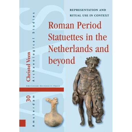 Roman Period Statuettes in the Netherlands and beyond: Representation and Ritual Use in Context