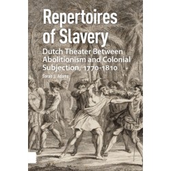 Repertoires of Slavery: Dutch Theater Between Abolitionism and Colonial Subjection, 1770-1810