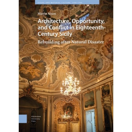 Architecture, Opportunity, and Conflict in Eighteenth-Century Sicily: Rebuilding after Natural Disaster