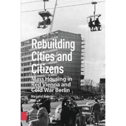 Rebuilding Cities and Citizens: Mass Housing in Red Vienna and Cold War Berlin