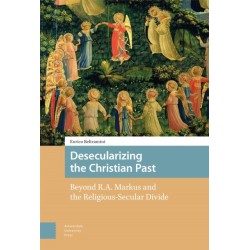Desecularizing the Christian Past: Beyond R.A. Markus and the Religious-Secular Divide