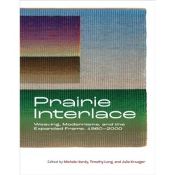 Prairie Interlace: Weaving, Modernisms, and the Expanded Frame, 1960-2000