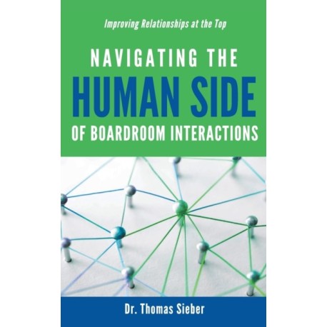 Navigating the Human Side of Boardroom Interactions: Improving Relationships at the Top
