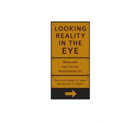 Looking Reality in the Eye: Museums and Social Responsibility